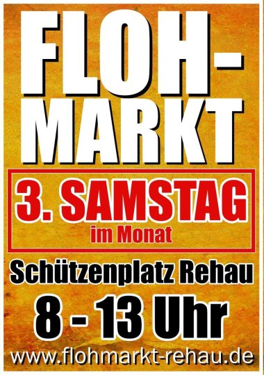 Das Bild zeigt das Plakat für den Rehauer Flohmarkt: Jeden 3. Samstag im Monat am Schützenplatz Rehau, 8 - 13 Uhr; www.flohmarkt-rehau.de